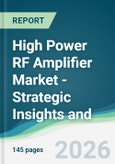 High Power RF Amplifier Market - Strategic Insights and Forecasts (2026-2031)- Product Image