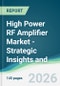 High Power RF Amplifier Market - Strategic Insights and Forecasts (2026-2031) - Product Thumbnail Image