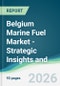 Belgium Marine Fuel Market - Strategic Insights and Forecasts (2026-2031) - Product Thumbnail Image