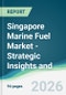 Singapore Marine Fuel Market - Strategic Insights and Forecasts (2026-2031) - Product Thumbnail Image