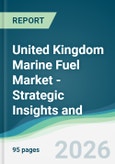 United Kingdom Marine Fuel Market - Strategic Insights and Forecasts (2026-2031)- Product Image