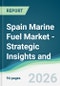 Spain Marine Fuel Market - Strategic Insights and Forecasts (2026-2031) - Product Thumbnail Image