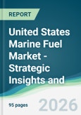 United States Marine Fuel Market - Strategic Insights and Forecasts (2026-2031)- Product Image