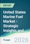 United States Marine Fuel Market - Strategic Insights and Forecasts (2026-2031) - Product Thumbnail Image
