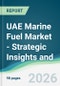 UAE Marine Fuel Market - Strategic Insights and Forecasts (2026-2031) - Product Thumbnail Image