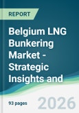 Belgium LNG Bunkering Market - Strategic Insights and Forecasts (2026-2031)- Product Image
