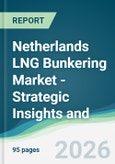 Netherlands LNG Bunkering Market - Strategic Insights and Forecasts (2026-2031)- Product Image