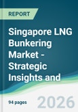 Singapore LNG Bunkering Market - Strategic Insights and Forecasts (2026-2031)- Product Image