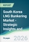 South Korea LNG Bunkering Market - Strategic Insights and Forecasts (2026-2031) - Product Thumbnail Image