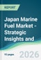 Japan Marine Fuel Market - Strategic Insights and Forecasts (2026-2031) - Product Thumbnail Image