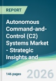 Autonomous Command-and-Control (C2) Systems Market - Strategic Insights and Forecasts (2026-2031)- Product Image
