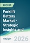 Forklift Battery Market - Strategic Insights and Forecasts (2026-2031) - Product Thumbnail Image