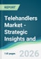 Telehandlers Market - Strategic Insights and Forecasts (2026-2031) - Product Thumbnail Image