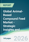 Global Animal-Based Compound Feed Market - Strategic Insights and Forecasts (2026-2031)- Product Image
