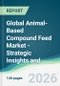 Global Animal-Based Compound Feed Market - Strategic Insights and Forecasts (2026-2031) - Product Thumbnail Image