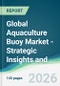 Global Aquaculture Buoy Market - Strategic Insights and Forecasts (2026-2031) - Product Thumbnail Image