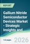 Gallium Nitride Semiconductor Devices Market - Strategic Insights and Forecasts (2026-2031) - Product Thumbnail Image