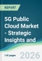 5G Public Cloud Market - Strategic Insights and Forecasts (2026-2031) - Product Thumbnail Image