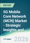 5G Mobile Core Network (MCN) Market - Strategic Insights and Forecasts (2026-2031) - Product Thumbnail Image