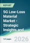 5G Low-Loss Material Market - Strategic Insights and Forecasts (2026-2031) - Product Thumbnail Image
