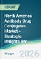 North America Antibody Drug Conjugates Market - Strategic Insights and Forecasts (2026-2031) - Product Thumbnail Image