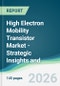 High Electron Mobility Transistor Market - Strategic Insights and Forecasts (2026-2031) - Product Thumbnail Image