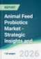 Animal Feed Probiotics Market - Strategic Insights and Forecasts (2026-2031) - Product Thumbnail Image