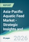 Asia-Pacific Aquatic Feed Market - Strategic Insights and Forecasts (2026-2031) - Product Thumbnail Image