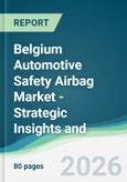 Belgium Automotive Safety Airbag Market - Strategic Insights and Forecasts (2026-2031)- Product Image