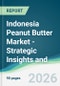 Indonesia Peanut Butter Market - Strategic Insights and Forecasts (2026-2031) - Product Thumbnail Image