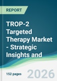 TROP-2 Targeted Therapy Market - Strategic Insights and Forecasts (2026-2031)- Product Image