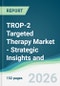 TROP-2 Targeted Therapy Market - Strategic Insights and Forecasts (2026-2031) - Product Thumbnail Image