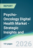 Psycho-Oncology Digital Health Market - Strategic Insights and Forecasts (2026-2031)- Product Image