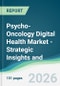 Psycho-Oncology Digital Health Market - Strategic Insights and Forecasts (2026-2031) - Product Thumbnail Image