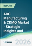 ADC Manufacturing & CDMO Market - Strategic Insights and Forecasts (2026-2031)- Product Image