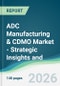 ADC Manufacturing & CDMO Market - Strategic Insights and Forecasts (2026-2031) - Product Thumbnail Image