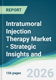 Intratumoral Injection Therapy Market - Strategic Insights and Forecasts (2026-2031)- Product Image