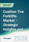 Cushion Tire Forklifts Market - Strategic Insights and Forecasts (2026-2031)- Product Image