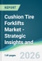 Cushion Tire Forklifts Market - Strategic Insights and Forecasts (2026-2031) - Product Thumbnail Image