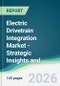 Electric Drivetrain Integration Market - Strategic Insights and Forecasts (2026-2031) - Product Thumbnail Image