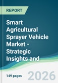 Smart Agricultural Sprayer Vehicle Market - Strategic Insights and Forecasts (2026-2031)- Product Image