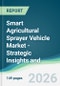 Smart Agricultural Sprayer Vehicle Market - Strategic Insights and Forecasts (2026-2031) - Product Thumbnail Image