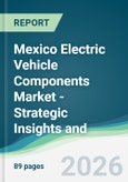 Mexico Electric Vehicle Components Market - Strategic Insights and Forecasts (2026-2031)- Product Image