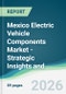 Mexico Electric Vehicle Components Market - Strategic Insights and Forecasts (2026-2031) - Product Thumbnail Image