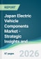 Japan Electric Vehicle Components Market - Strategic Insights and Forecasts (2026-2031) - Product Thumbnail Image