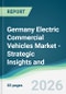 Germany Electric Commercial Vehicles Market - Strategic Insights and Forecasts (2026-2031) - Product Thumbnail Image