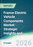 France Electric Vehicle Components Market - Strategic Insights and Forecasts (2026-2031)- Product Image