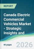Canada Electric Commercial Vehicles Market - Strategic Insights and Forecasts (2026-2031)- Product Image