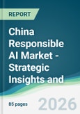 China Responsible AI Market - Strategic Insights and Forecasts (2026-2031)- Product Image