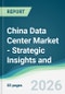 China Data Center Market - Strategic Insights and Forecasts (2026-2031) - Product Thumbnail Image